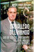 caballero del honor. luis carlos presidente del real madrid (1978-1985