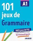 101 Jeux de FLE. Cahier Grammaire A1
