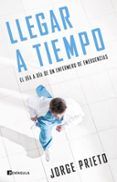 llegar a tiempo: el dia a dia de un enfermero de emergencias