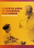 Sesenta años de pediatría inacabada