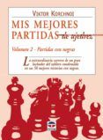 mis mejores partidas de ajedrez vol. 2: la extraordinaria carrera de u
