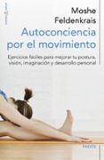 autoconciencia por el movimiento: ejercicios faciles para mejorar tu p
