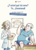 ¿Y usted que tal come? Yo... ¡fenomenal! La dieta integral GC. Coma grasa y adelgace