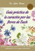 Guía práctica de la curación por las flores de Bach