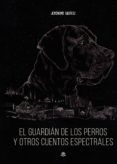 el guardian de los perros y otros cuentos espectrales tapa dura