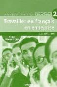 ravailler en français en entreprise 2 (guía pedagógica)