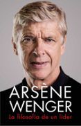arsene wenger. la filosofía de un lider