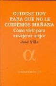 cuidese hoy para que no le cuidemos mañana: como vivir para envej e