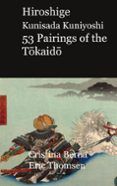 hiroshige kunisada kuniyoshi 53 pairings of the tokaido