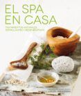 el spa en casa: tratamientos naturales estimulantes y regenerativos