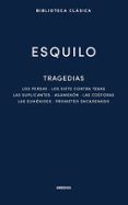 Tragedias: Los persas. Los siete contra Tebas. Las suplicantes. Agamenón. Las coéforas