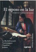 el reposo en la luz. aforistas clásicos franceses