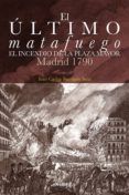 El último matafuego. El incendio de la Plaza Mayor. Madrid 1790