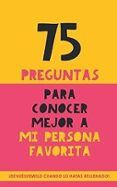 75 preguntas para conocer mejor a mi persona favorita