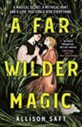 a far wilder magic