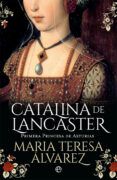 catalina de lancaster: primera princesa de asturias
