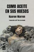 como aceite en sus huesos