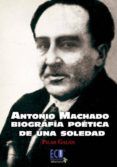antonio machado biografia poetica de una soledad