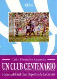 un club centenario historia del real club deportivo de la coruna