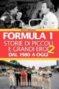 formula 1. storie di piccoli e grandi eroi dal 1980 ad oggi