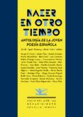 nacer en otro tiempo: antologia de la joven poesia española