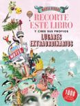 recorte este libro y cree su propios lugares extraordinarios