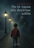 no te vayas sin decirme adios
