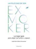 la felicidad de ser exmoker. la mejor guía para dejar de fumar y vapea