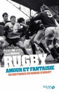 rugby amour et fantaisie 50 histoires du monde d avant