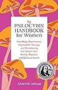 the psilocybin handbook for women how magic mushrooms psychedelic the
