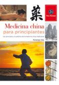 medicina china para principiantes los principios y la practica de la