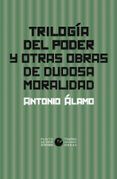 Trilogía del poder y otras obras de dudosa moralidad
