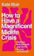 How To Have A Magnificent Midlife Crisis