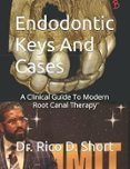 endodontic keys and cases a clinical guide to modern root canal thera