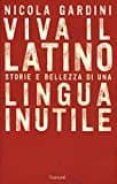 viva il latino storie e bellezza di una lingua inutile