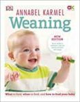weaning  new edition - what to feed when to feed and how to feed your