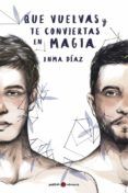 que vuelvas y te conviertas en magia