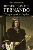 ultimos dias con fernando el mayor rey de las espanas