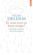 et vous avez eu beau temps r  la perfidie ordinaire des petites phras