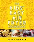 The Kids Easy Air Fryer Cookbook
