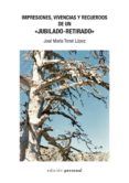 impresiones vivencias y recuerdos de un jubilado-retirado