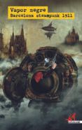 Vapor negre. Barcelona steampunk 1911