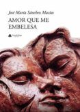 Amor que me embelesa