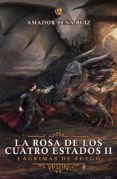 lagrimas de fuego. la rosa de los cuatro estados ii