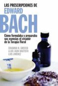 las prescripciones de edward bach como formulaba y preparaba sus esen