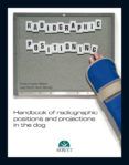 Handbook of radiographic positions and projections in the dog