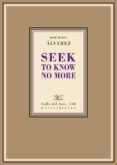 Seek to know no more