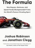 The Formula: How Rogues Geniuses And Speed Freaks Reengineered F1 Into