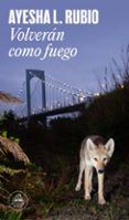 volveran como fuego