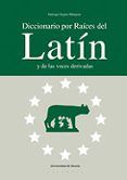diccionario por raices del latin y de las voces derivadas